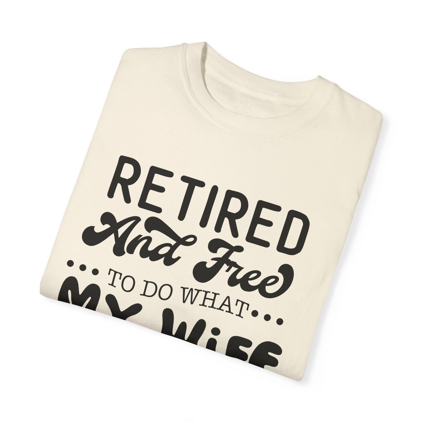 Retire and Free - Unisex Garment-Dyed T-shirt