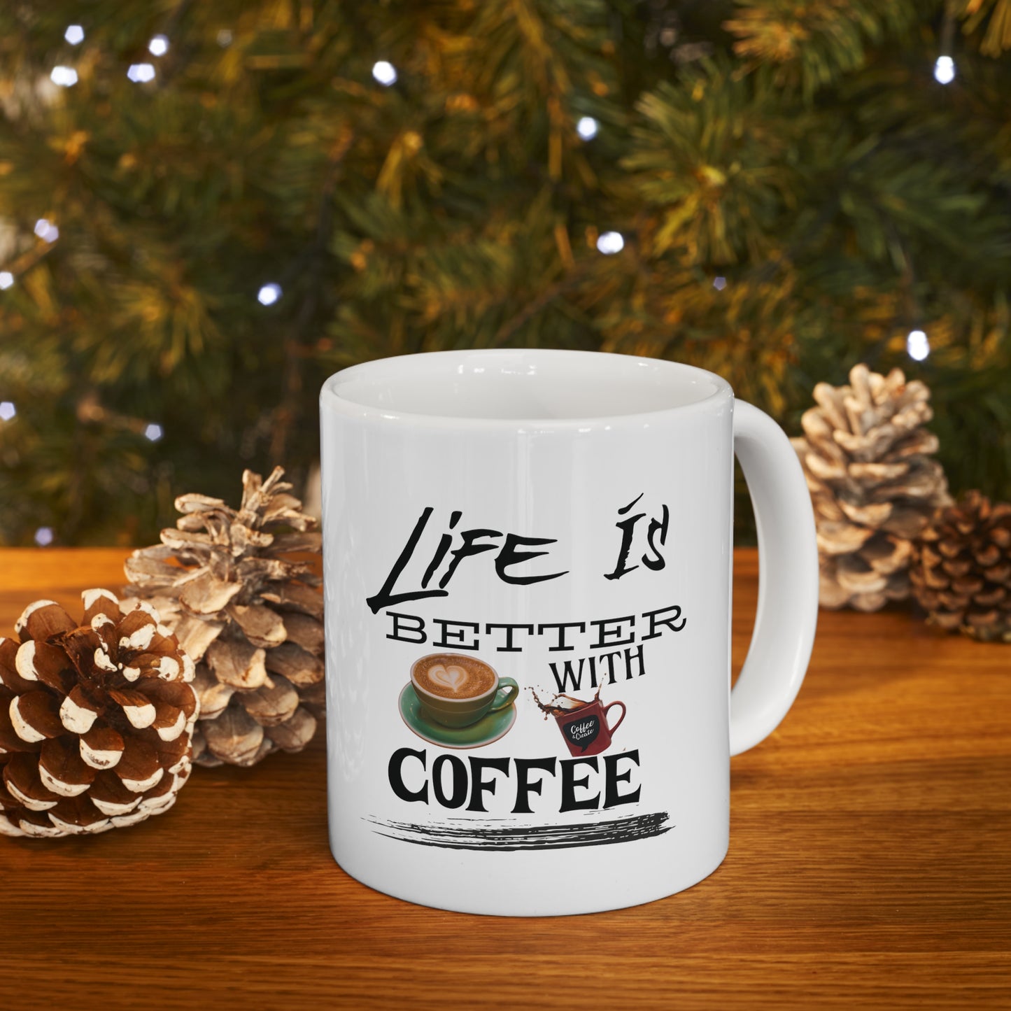 Life is better with coffee - Ceramic Mug 11oz