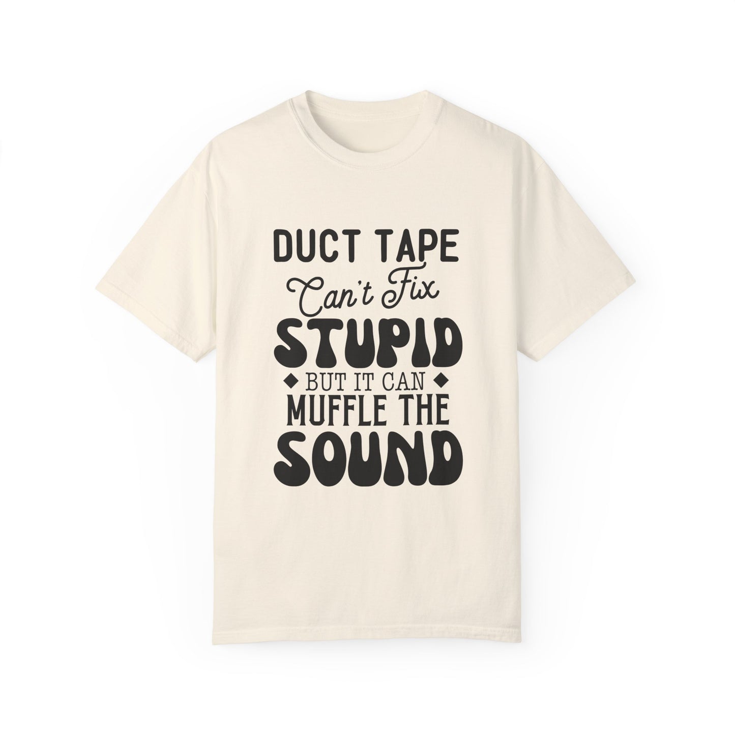 Duct tape can't fix - Unisex Garment-Dyed T-shirt