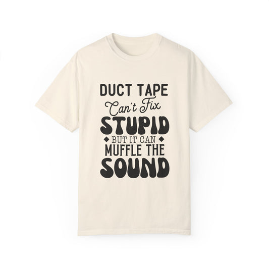 Duct tape can't fix - Unisex Garment-Dyed T-shirt