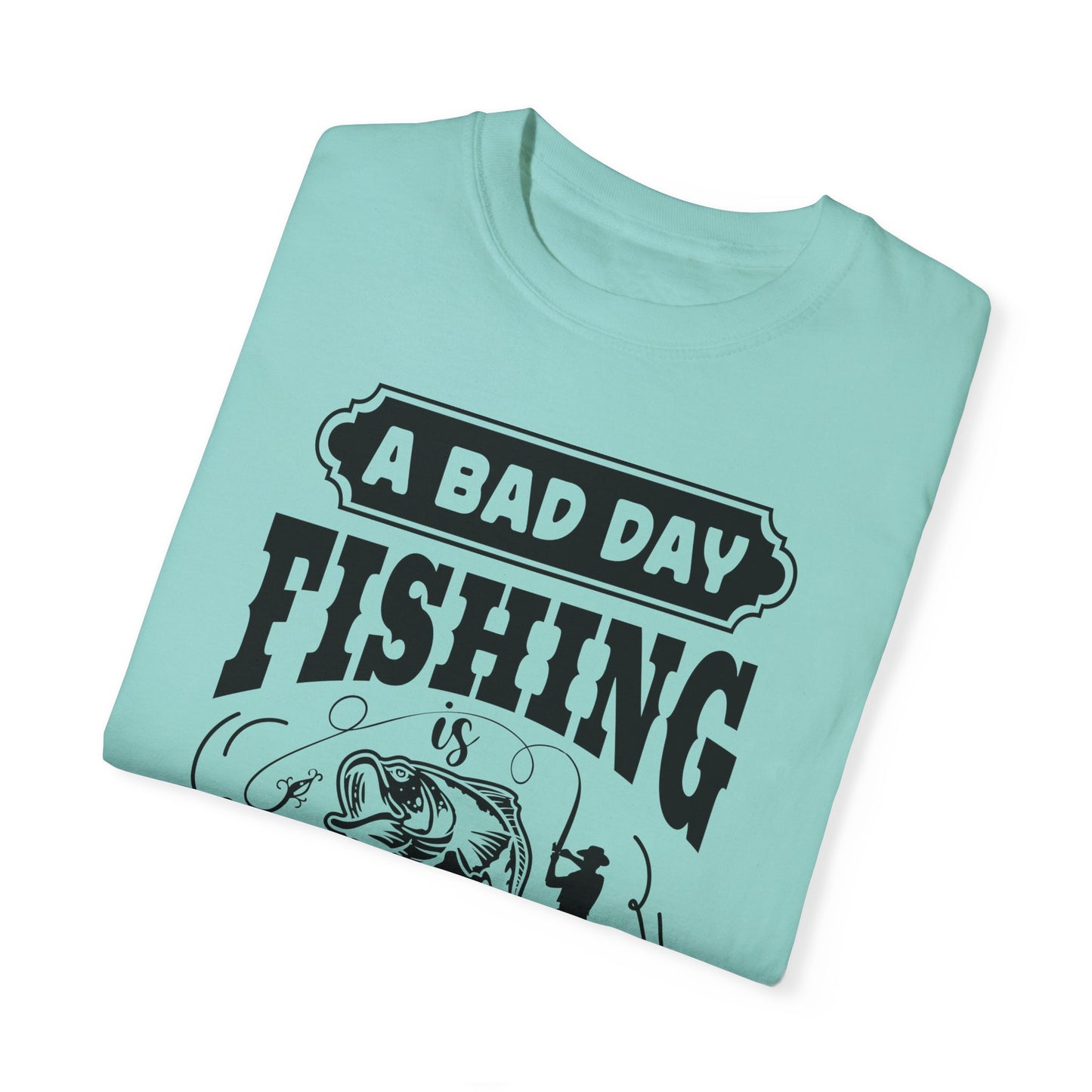 A bad day fishing: Unisex Garment-Dyed T-shirt