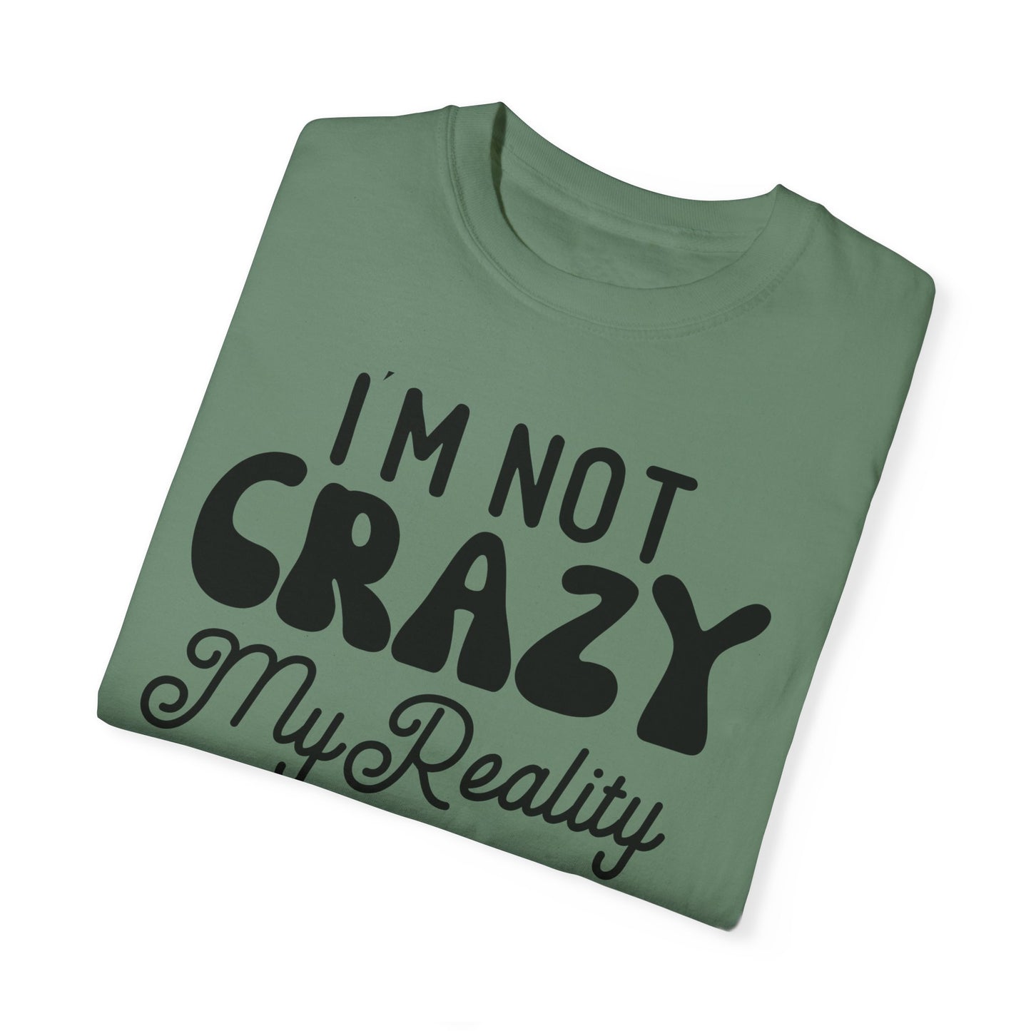 I'm not crazy - Unisex Garment-Dyed T-shirt