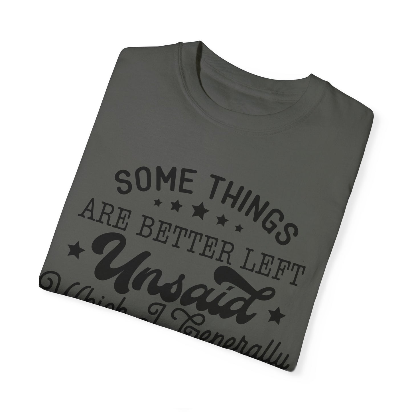 Somethings are better left unsaid - Unisex Garment-Dyed T-shirt