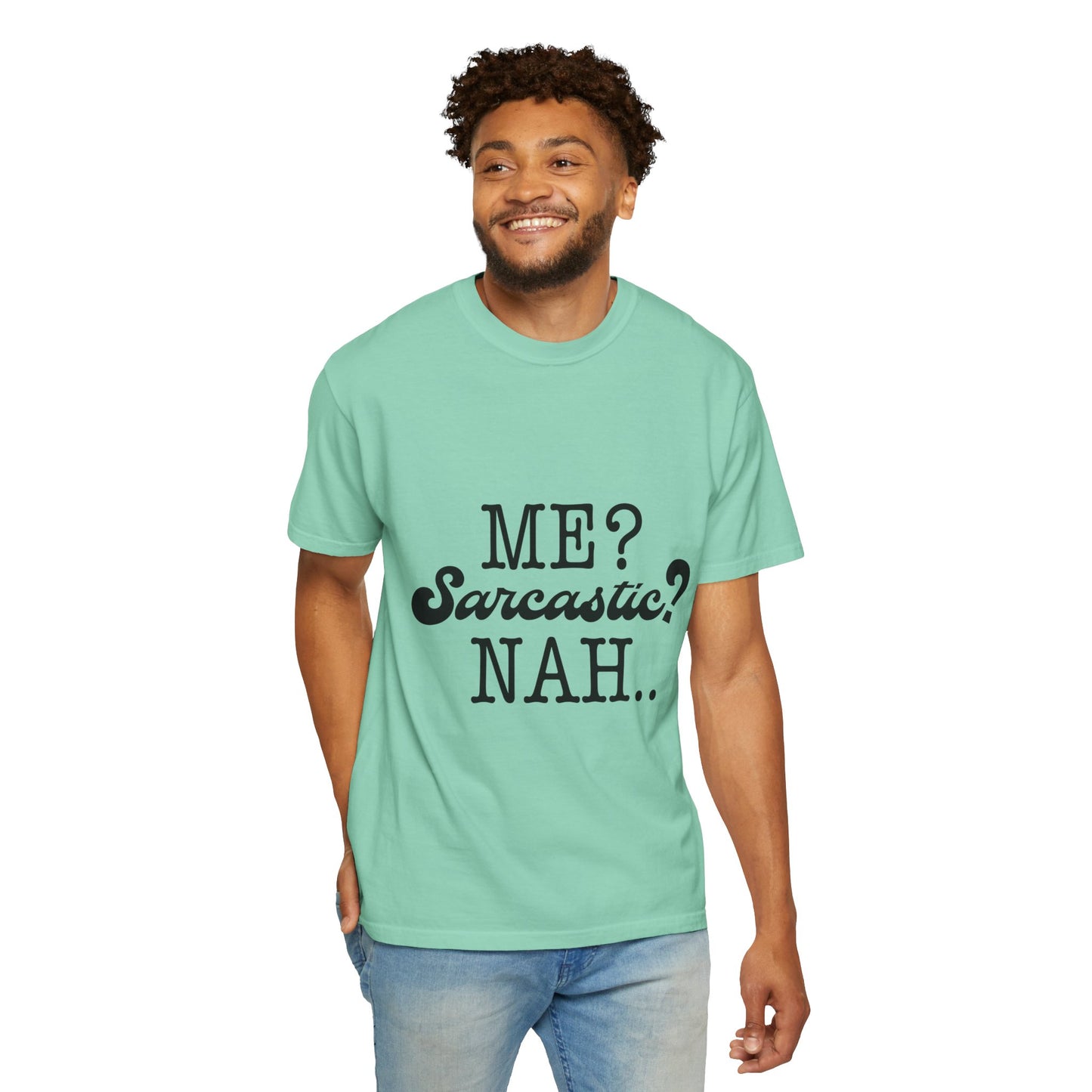 Me? Sarcastic? Nah.. - Unisex Garment-Dyed T-shirt