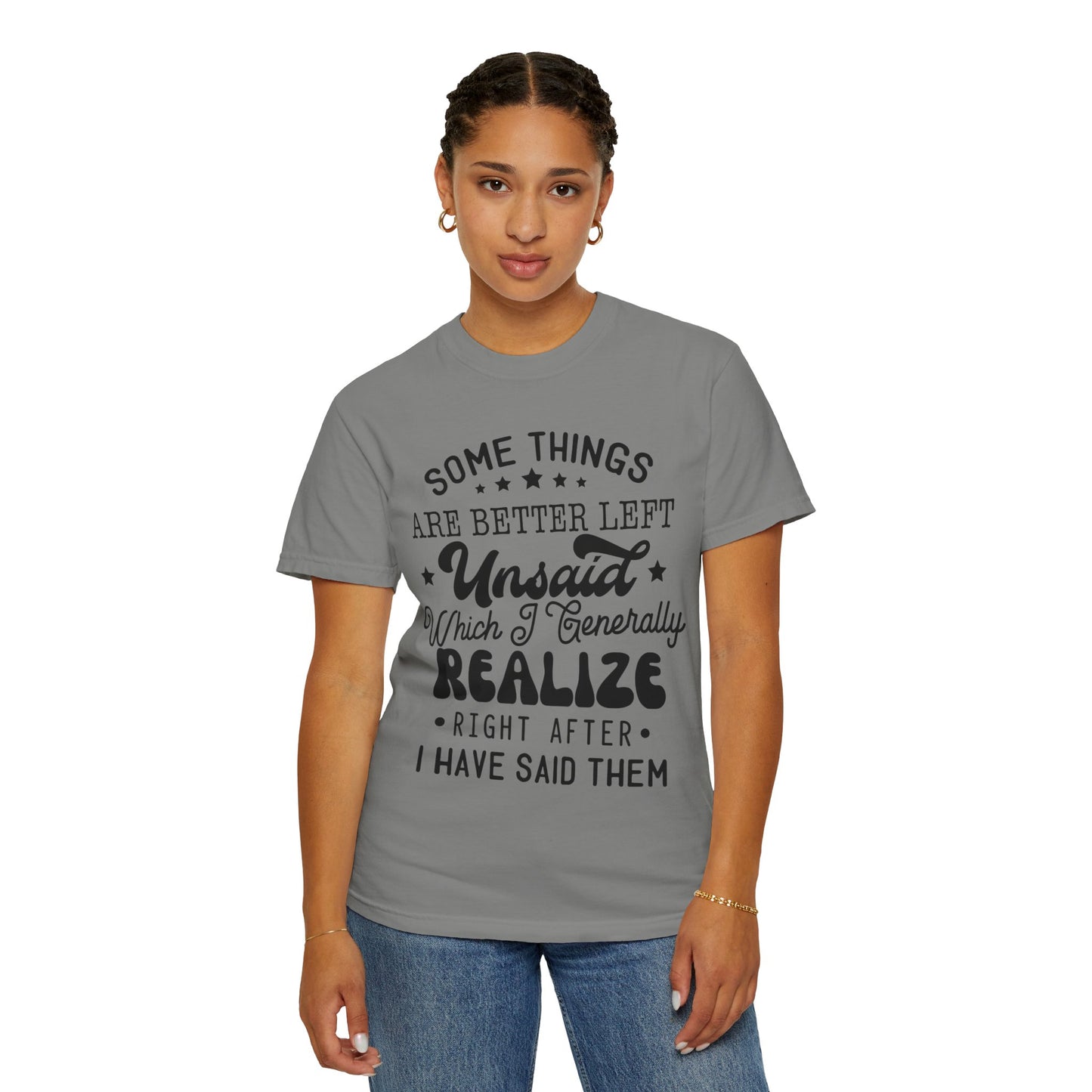 Somethings are better left unsaid - Unisex Garment-Dyed T-shirt