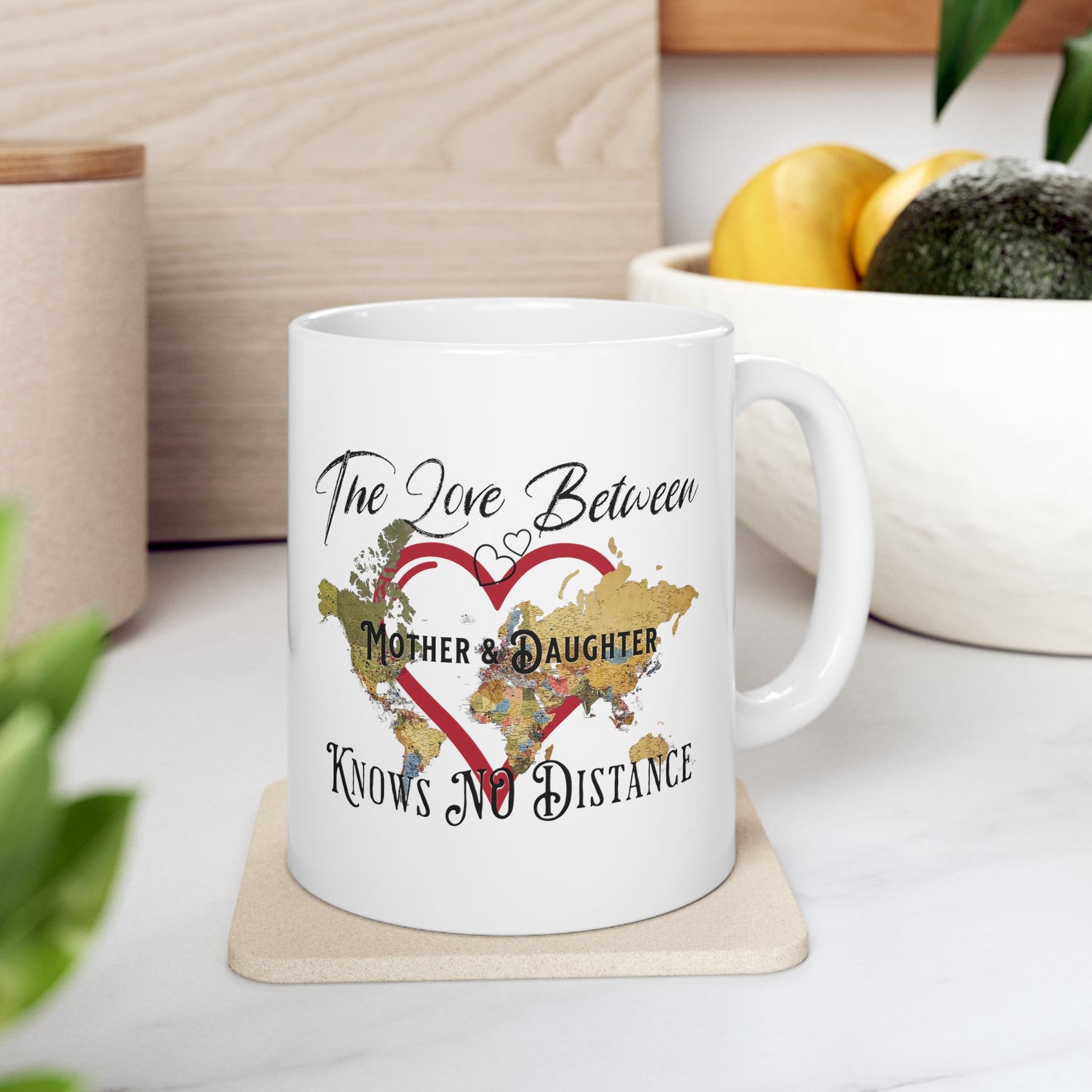 The love between mother and daughter knows no distance - Ceramic Mug 11oz