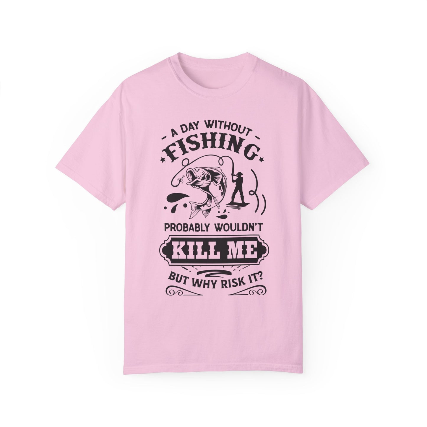 Why risk of not going fishing: Unisex Garment-Dyed T-shirt