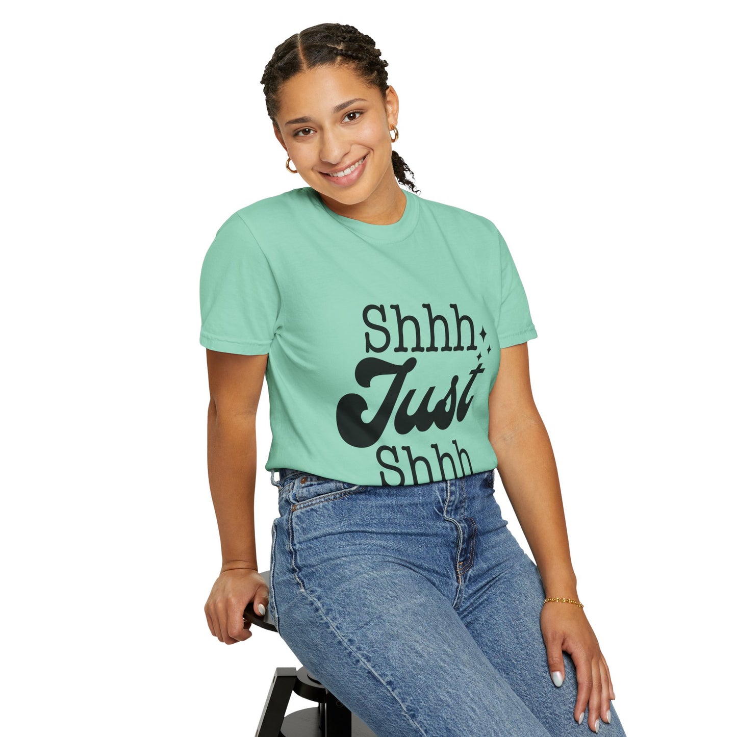 Shhh, just, Shhh - Unisex Garment-Dyed T-shirt