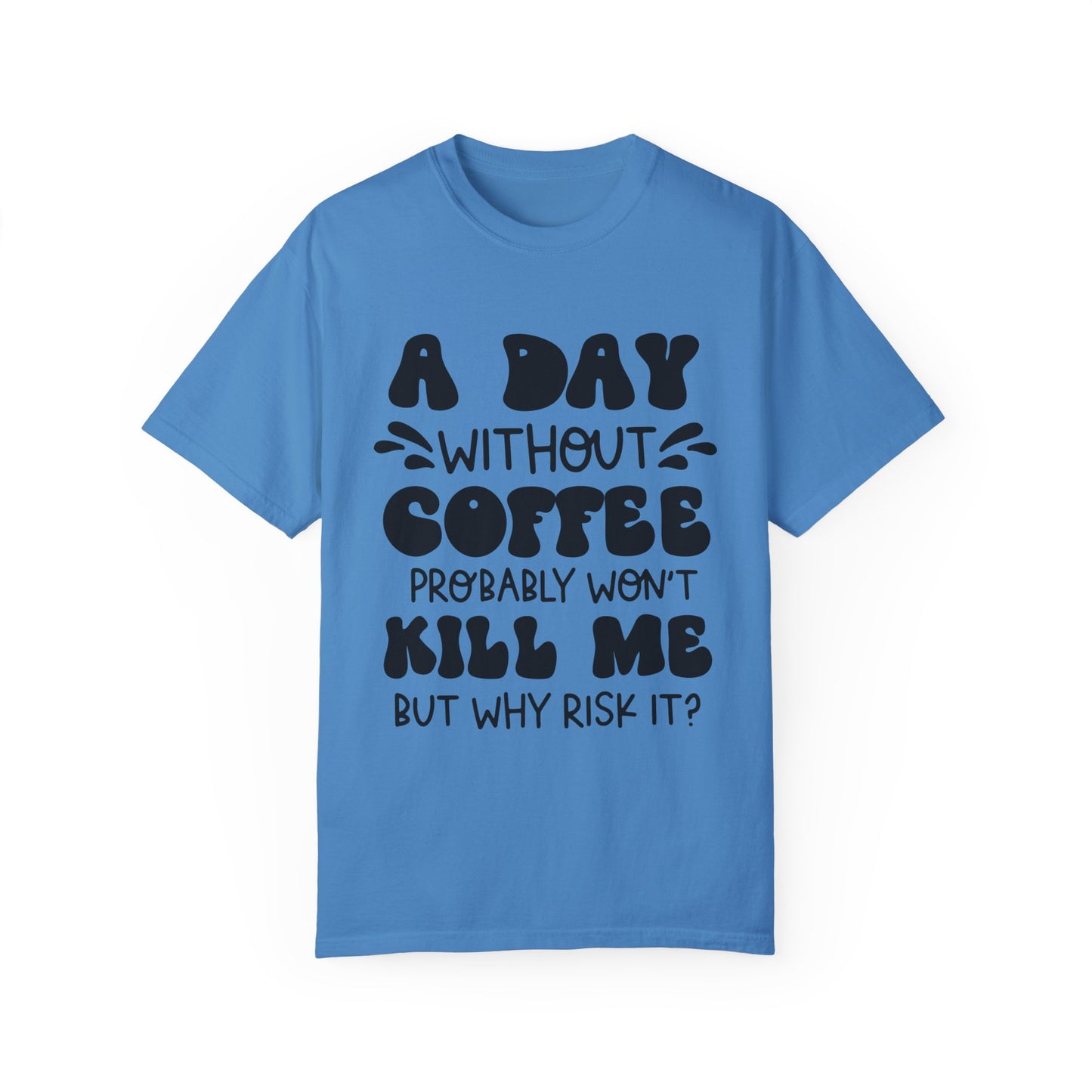 A day without coffee: Unisex Garment-Dyed T-shirt