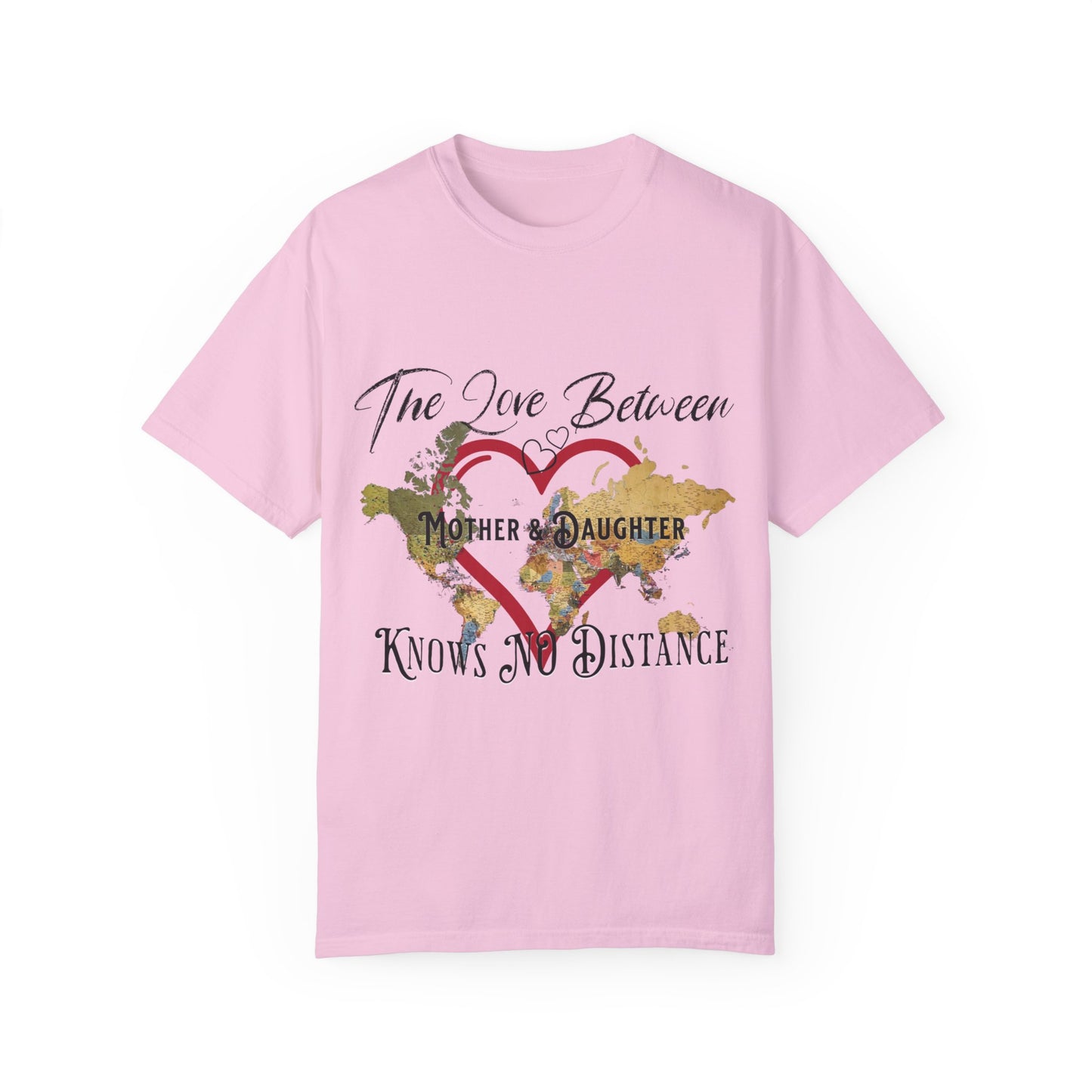 The love between mother and daughter knows no distance - Unisex Garment-Dyed T-shirt