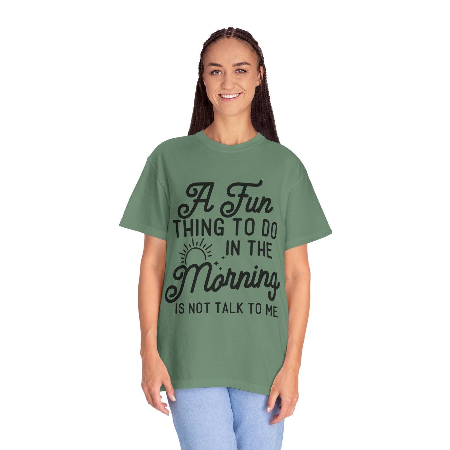 Don't talk to me in the morning - Unisex Garment-Dyed T-shirt