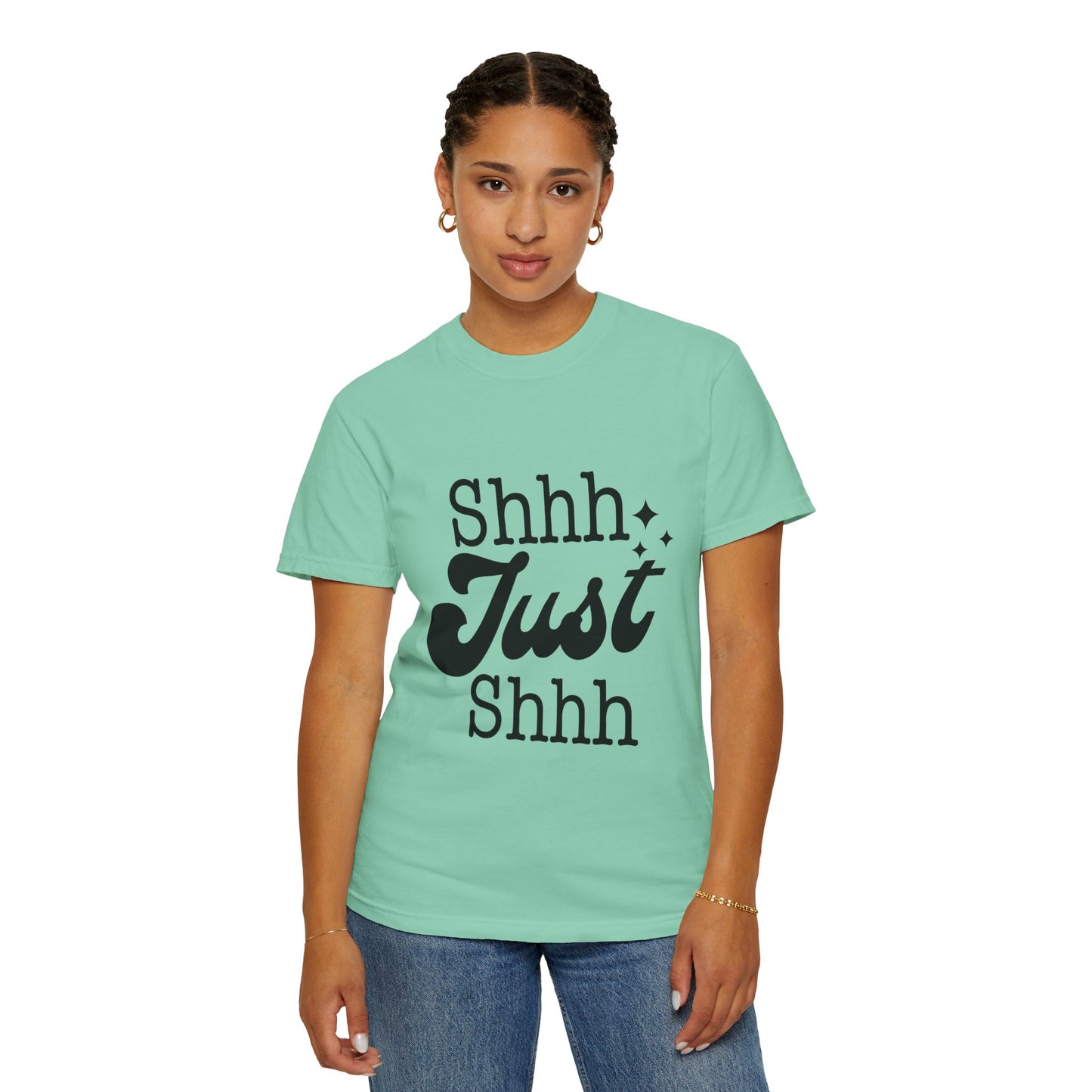 Shhh, just, Shhh - Unisex Garment-Dyed T-shirt