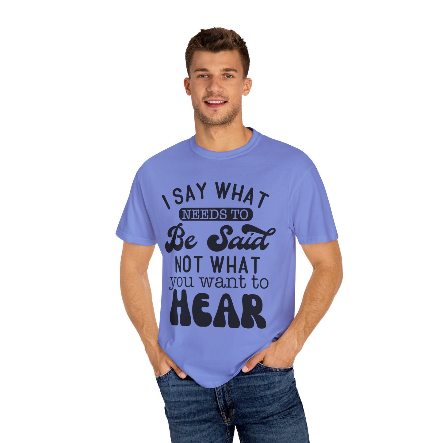 I said what needs to be said - Unisex Garment-Dyed T-shirt