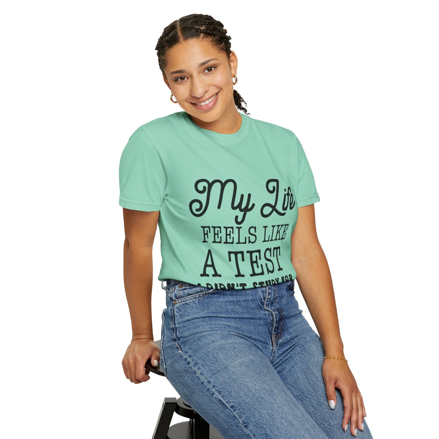 My life feels like a test - Unisex Garment-Dyed T-shirt