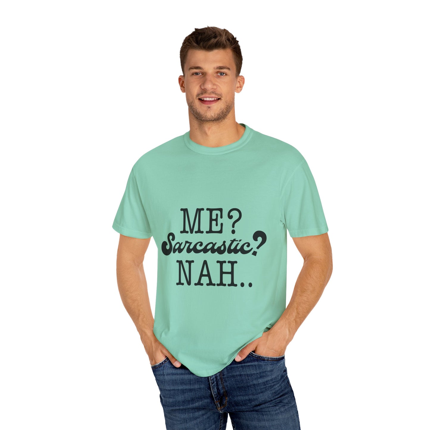 Me? Sarcastic? Nah.. - Unisex Garment-Dyed T-shirt