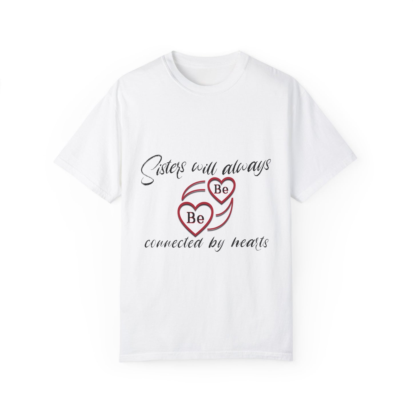 Sisters will always be connected by heart - Unisex Garment-Dyed T-shirt