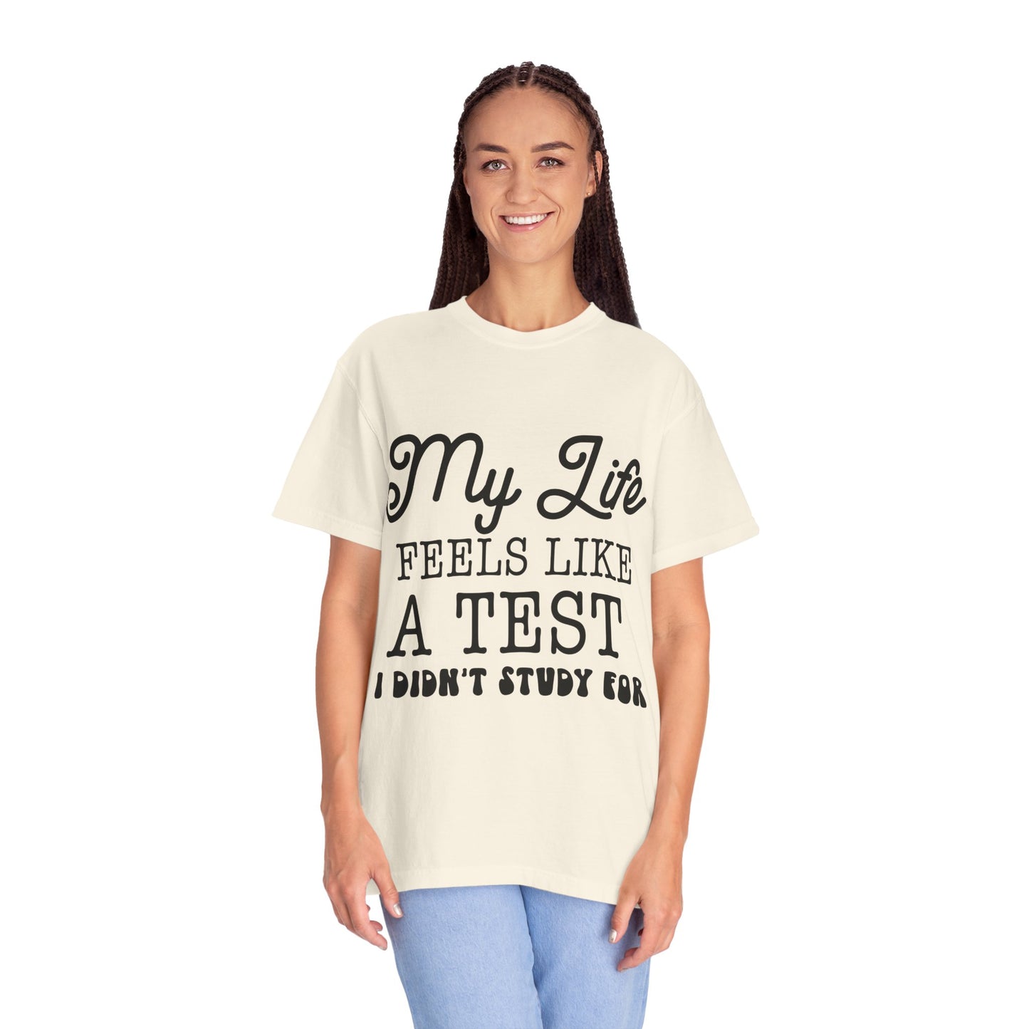 My life feels like a test - Unisex Garment-Dyed T-shirt