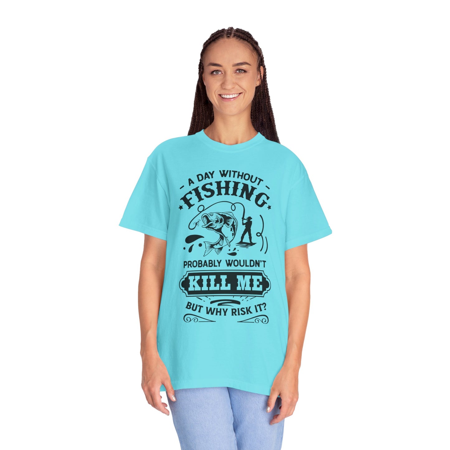 Why risk of not going fishing: Unisex Garment-Dyed T-shirt