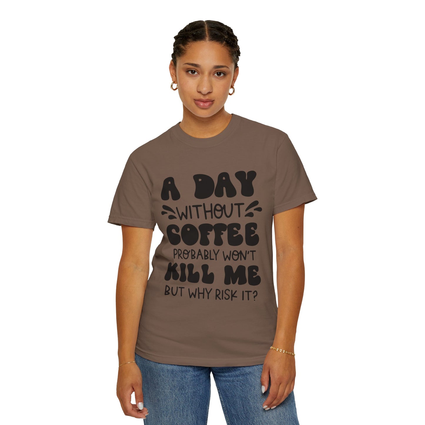 A day without coffee: Unisex Garment-Dyed T-shirt