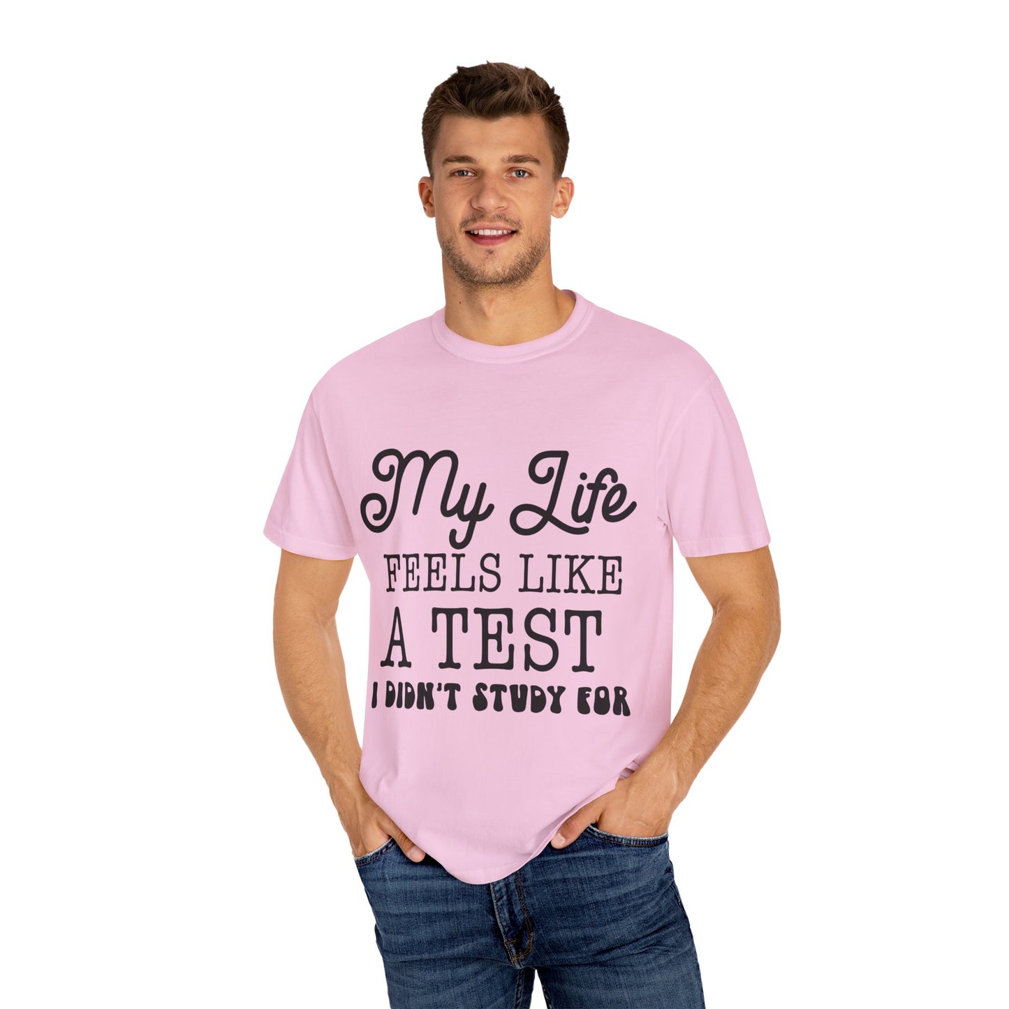 My life feels like a test - Unisex Garment-Dyed T-shirt