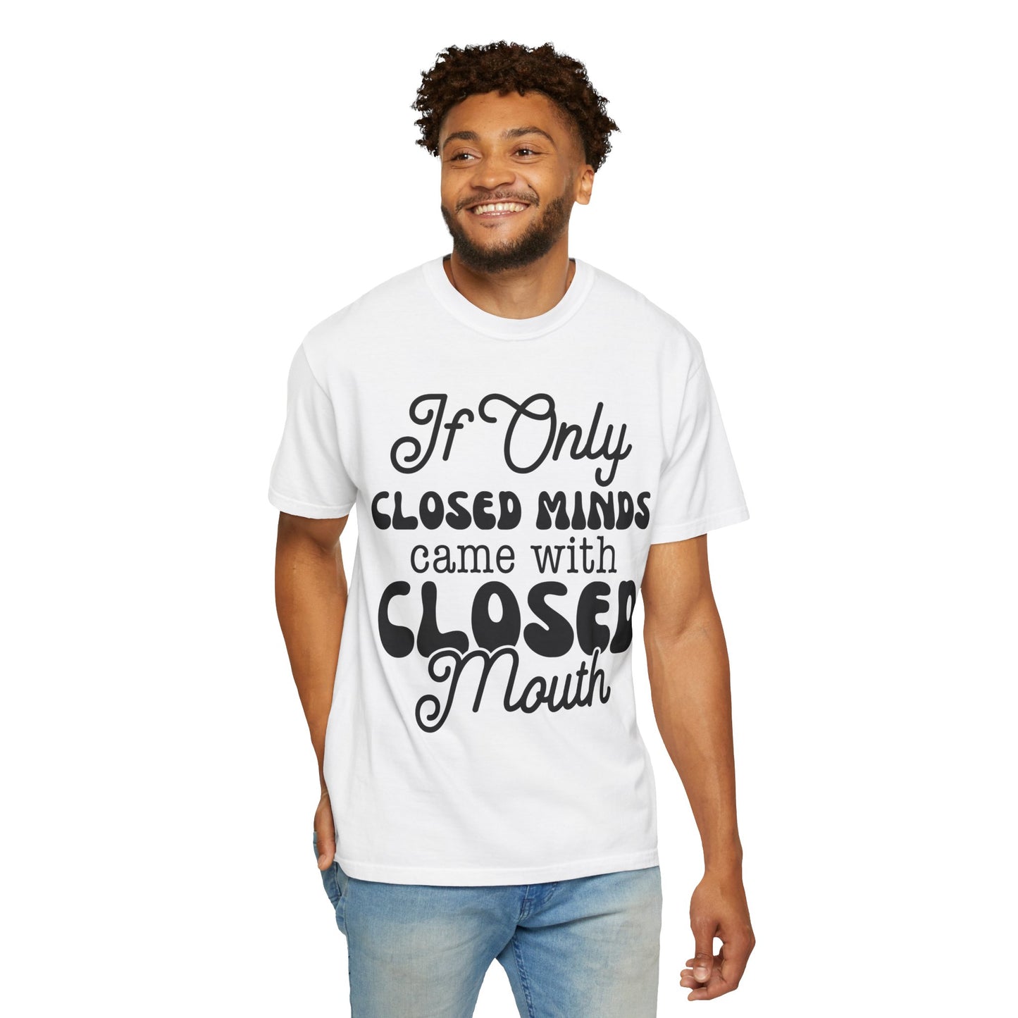 If close minds came with closed mouth - Unisex Garment-Dyed T-shirt