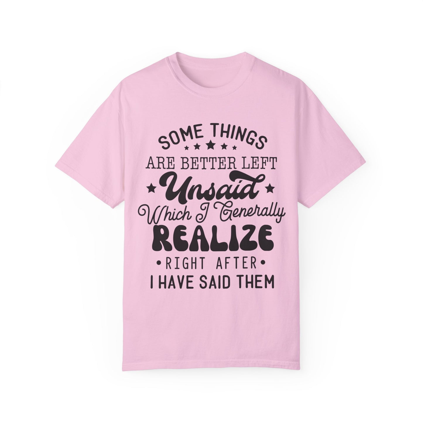 Somethings are better left unsaid - Unisex Garment-Dyed T-shirt