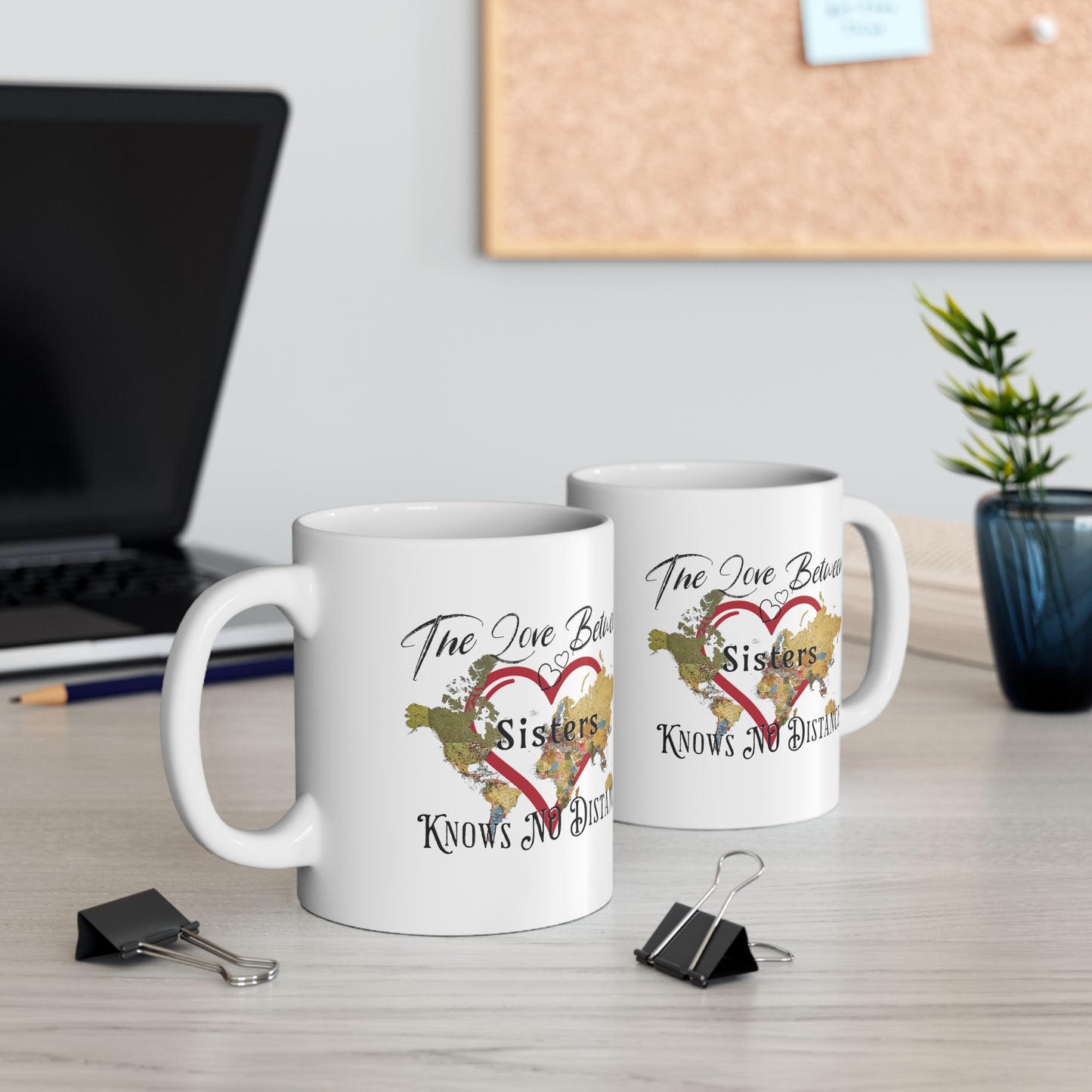 The love between sisters knows no distance - Ceramic Mug 11oz