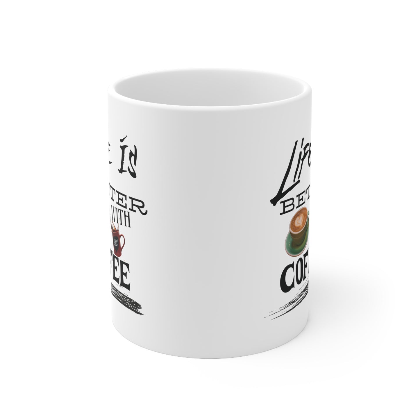 Life is better with coffee - Ceramic Mug 11oz