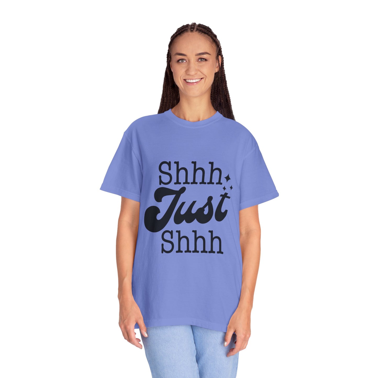 Shhh, just, Shhh - Unisex Garment-Dyed T-shirt