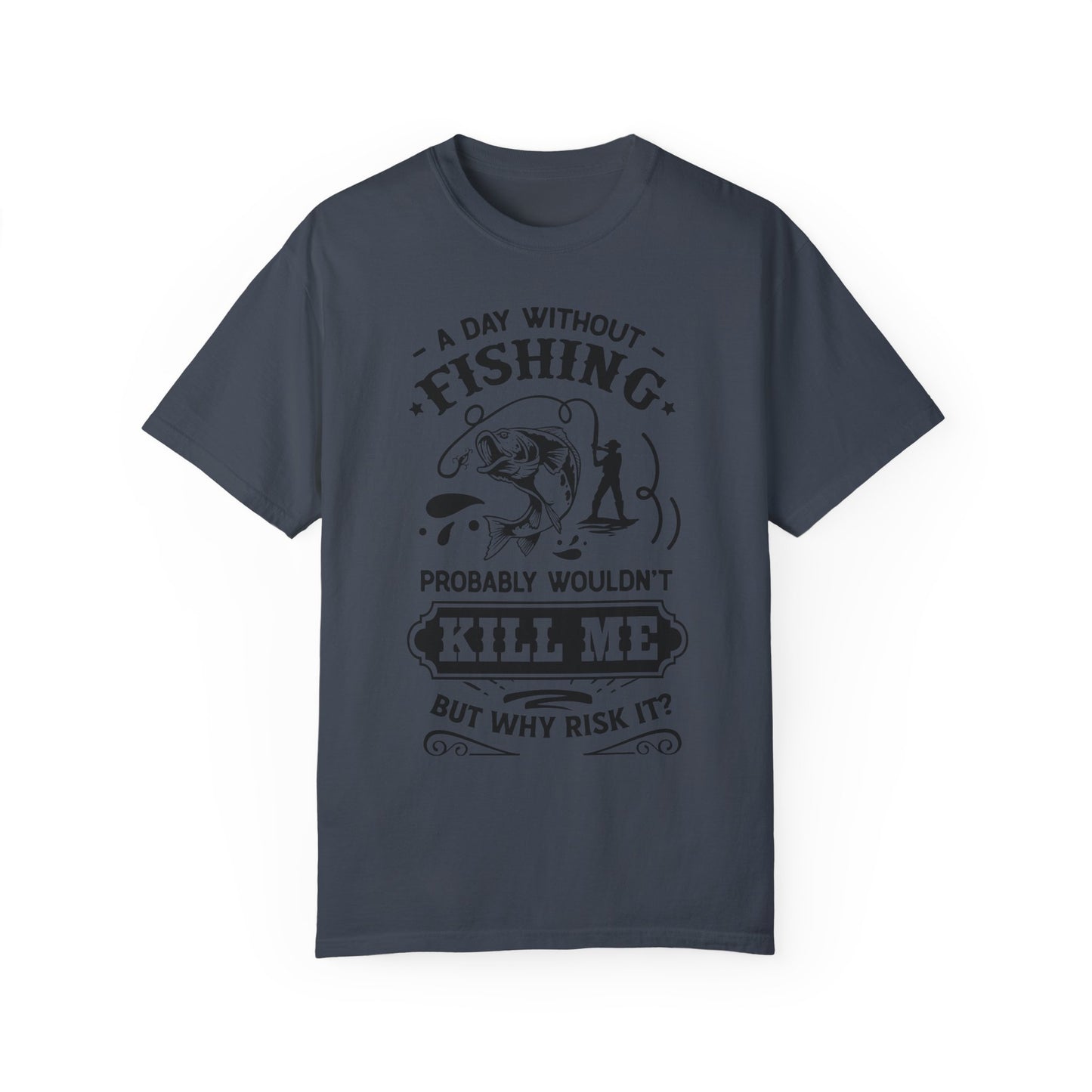 Why risk of not going fishing: Unisex Garment-Dyed T-shirt