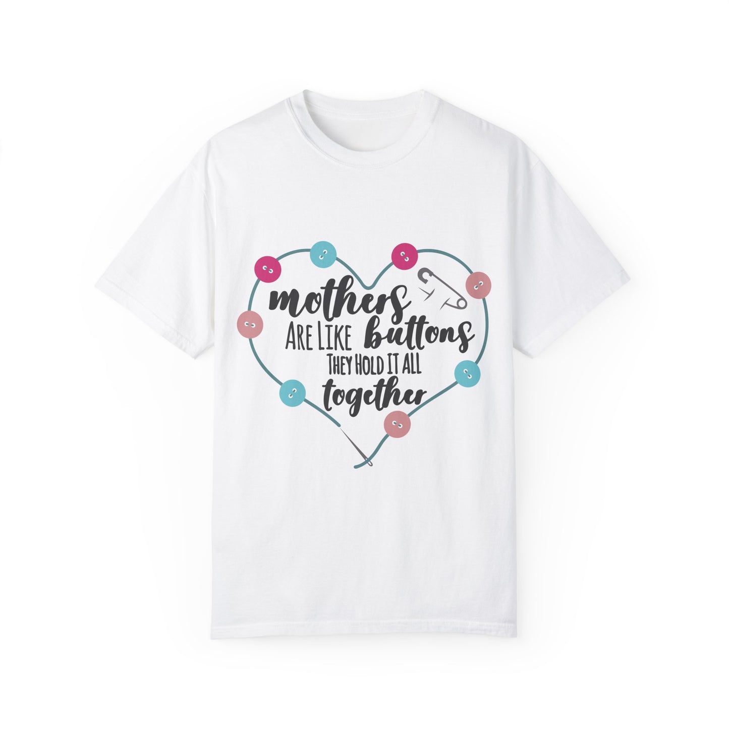 Mother is like a button - Unisex Garment-Dyed T-shirt