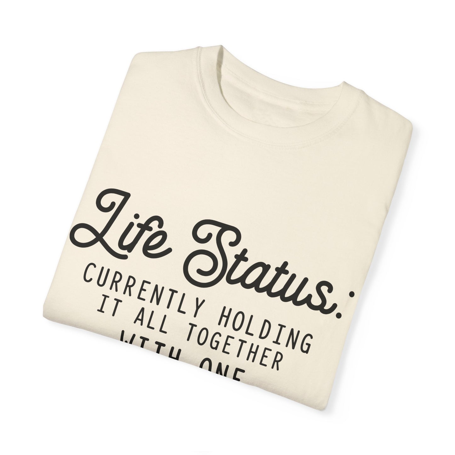 Life status currently holding - Unisex Garment-Dyed T-shirt