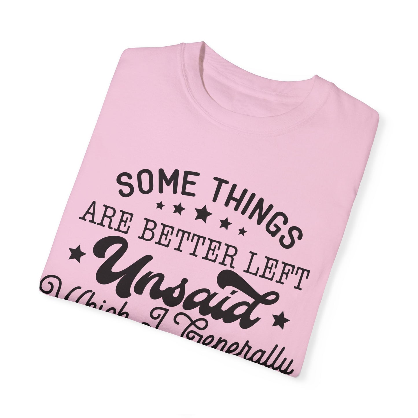 Somethings are better left unsaid - Unisex Garment-Dyed T-shirt