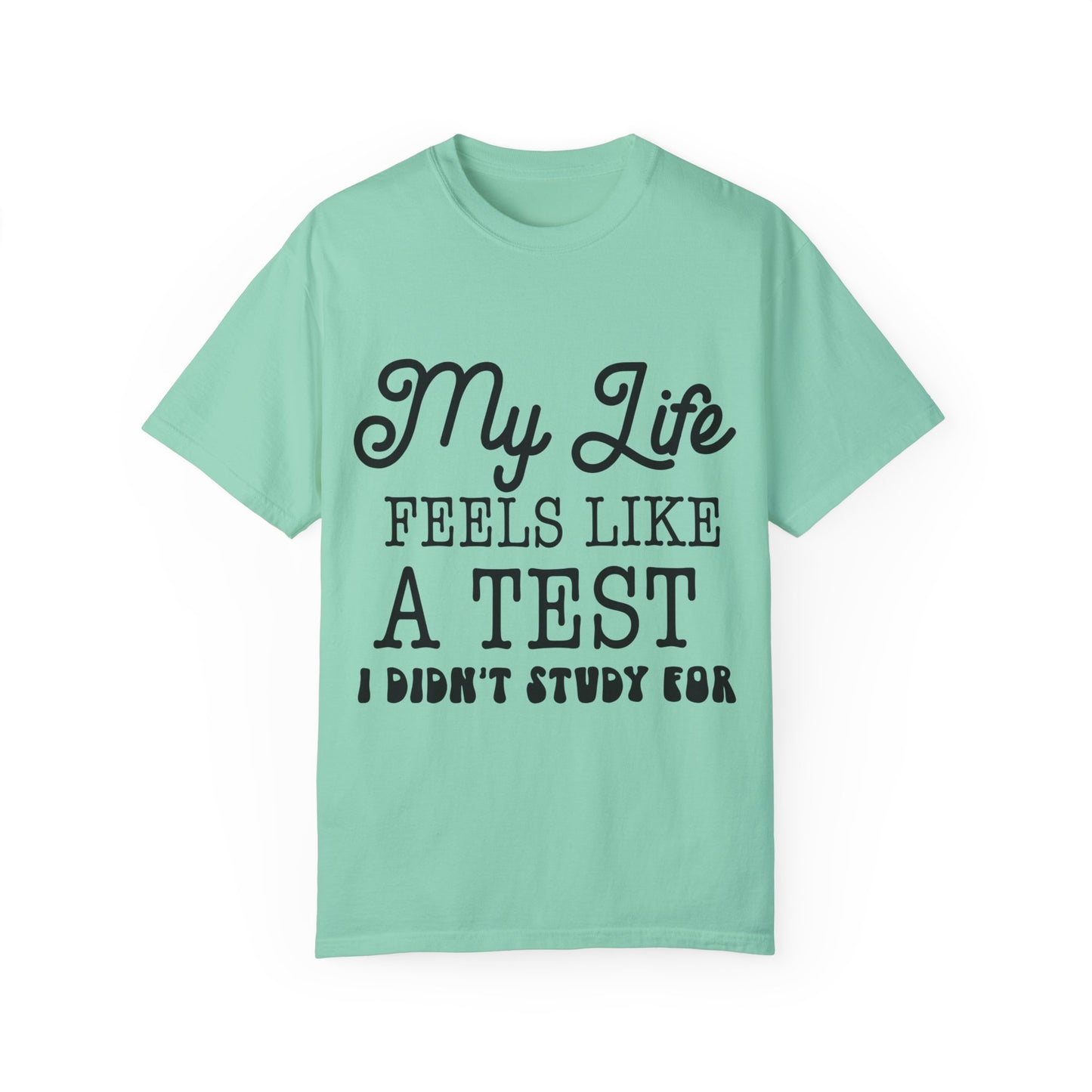 My life feels like a test - Unisex Garment-Dyed T-shirt