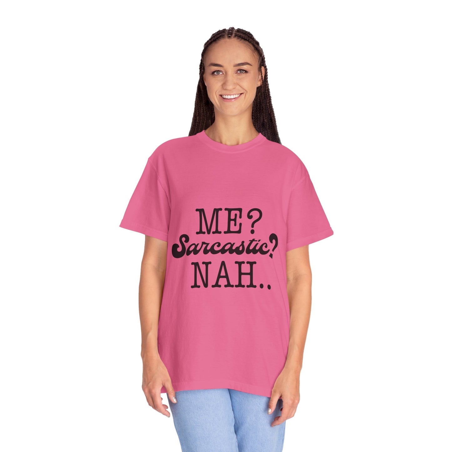 Me? Sarcastic? Nah.. - Unisex Garment-Dyed T-shirt