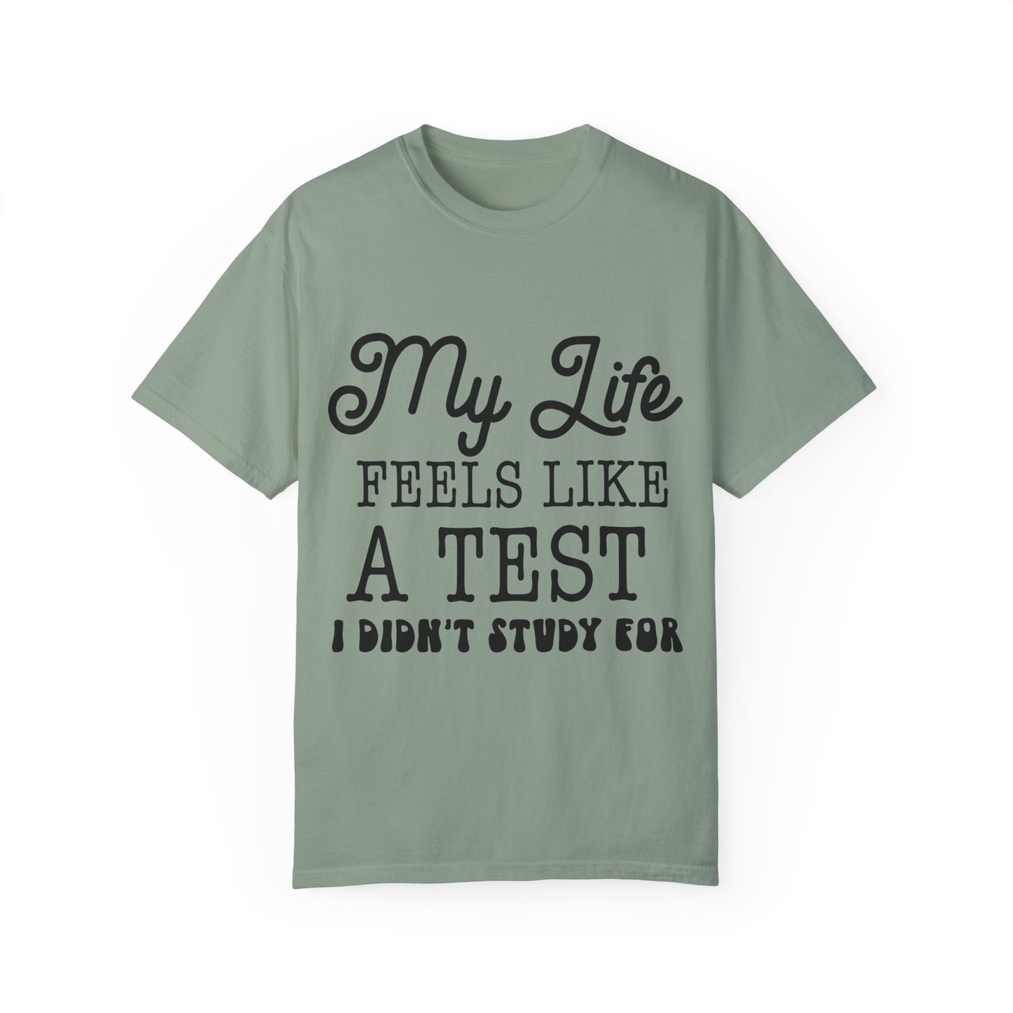 My life feels like a test - Unisex Garment-Dyed T-shirt