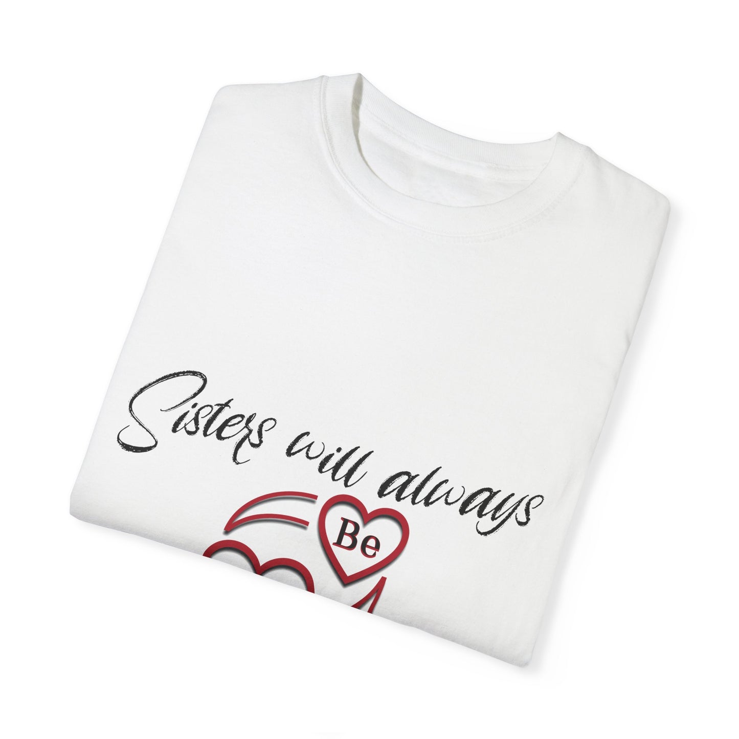 Sisters will always be connected by heart - Unisex Garment-Dyed T-shirt