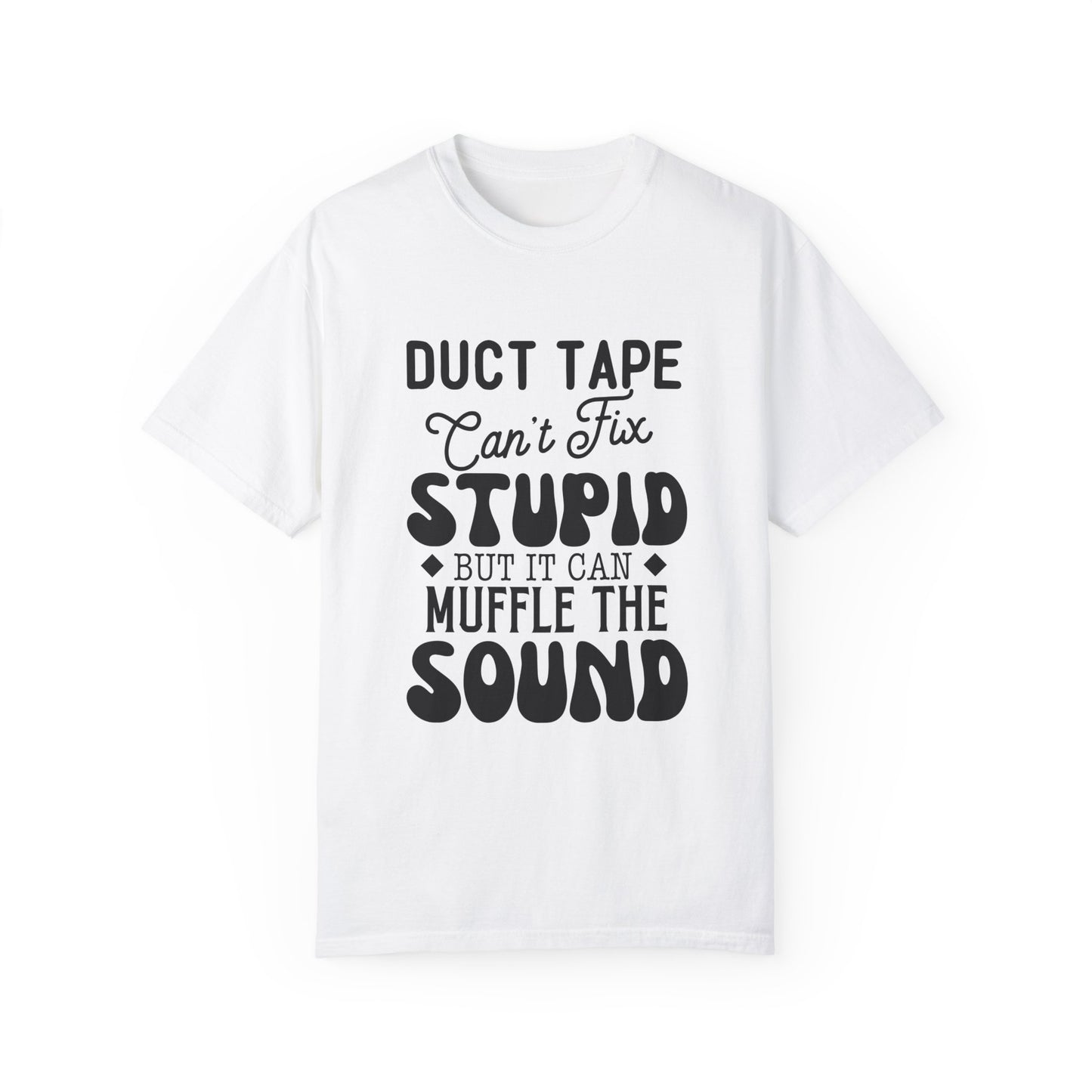 Duct tape can't fix - Unisex Garment-Dyed T-shirt