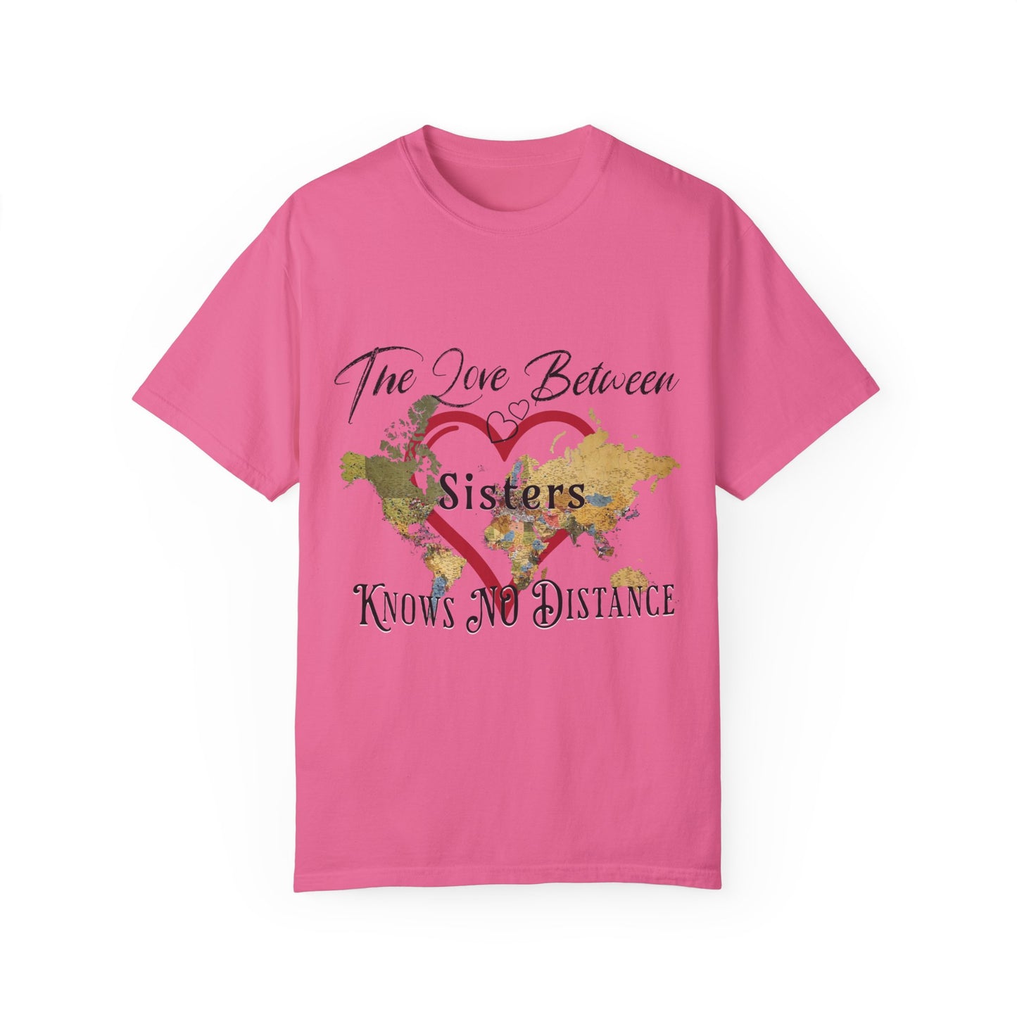 The love between sisters knows no distance - Unisex Garment-Dyed T-shirt