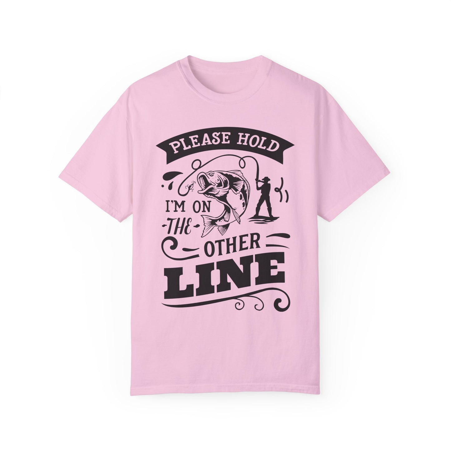 Please hold I'm on another line: Unisex Garment-Dyed T-shirt