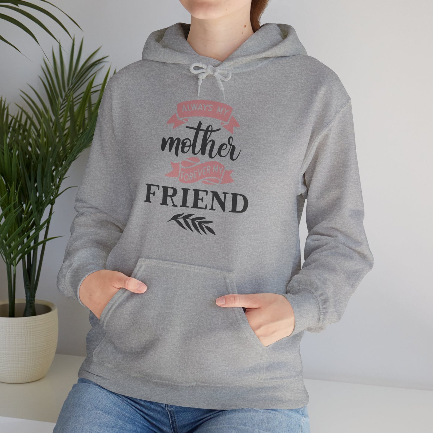 Always my mother forever my friend - Unisex Heavy Blend™ Hooded Sweatshirt