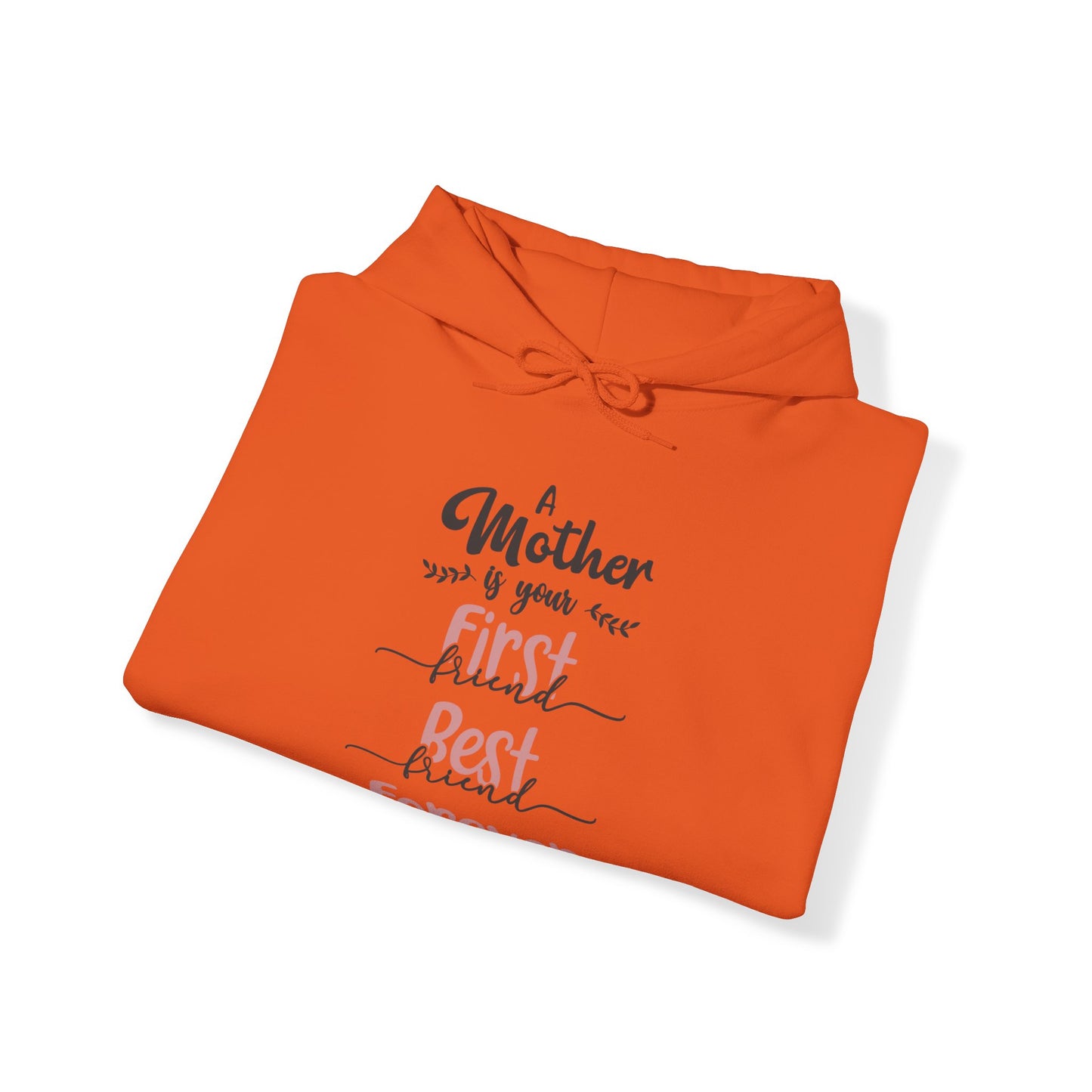 A Mother is your first, best and forever friend - Unisex Heavy Blend™ Hooded Sweatshirt