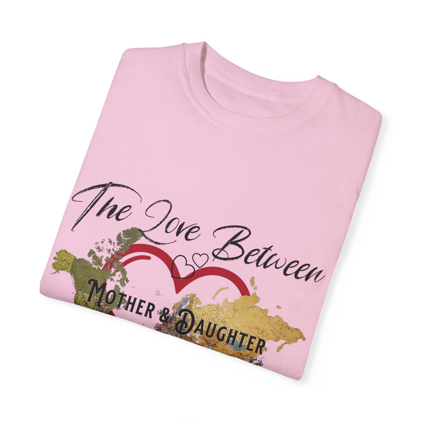 The love between mother and daughter knows no distance - Unisex Garment-Dyed T-shirt