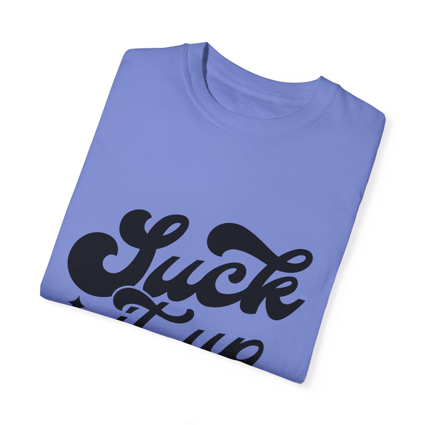 Suck it up buttercup - Unisex Garment-Dyed T-shirt