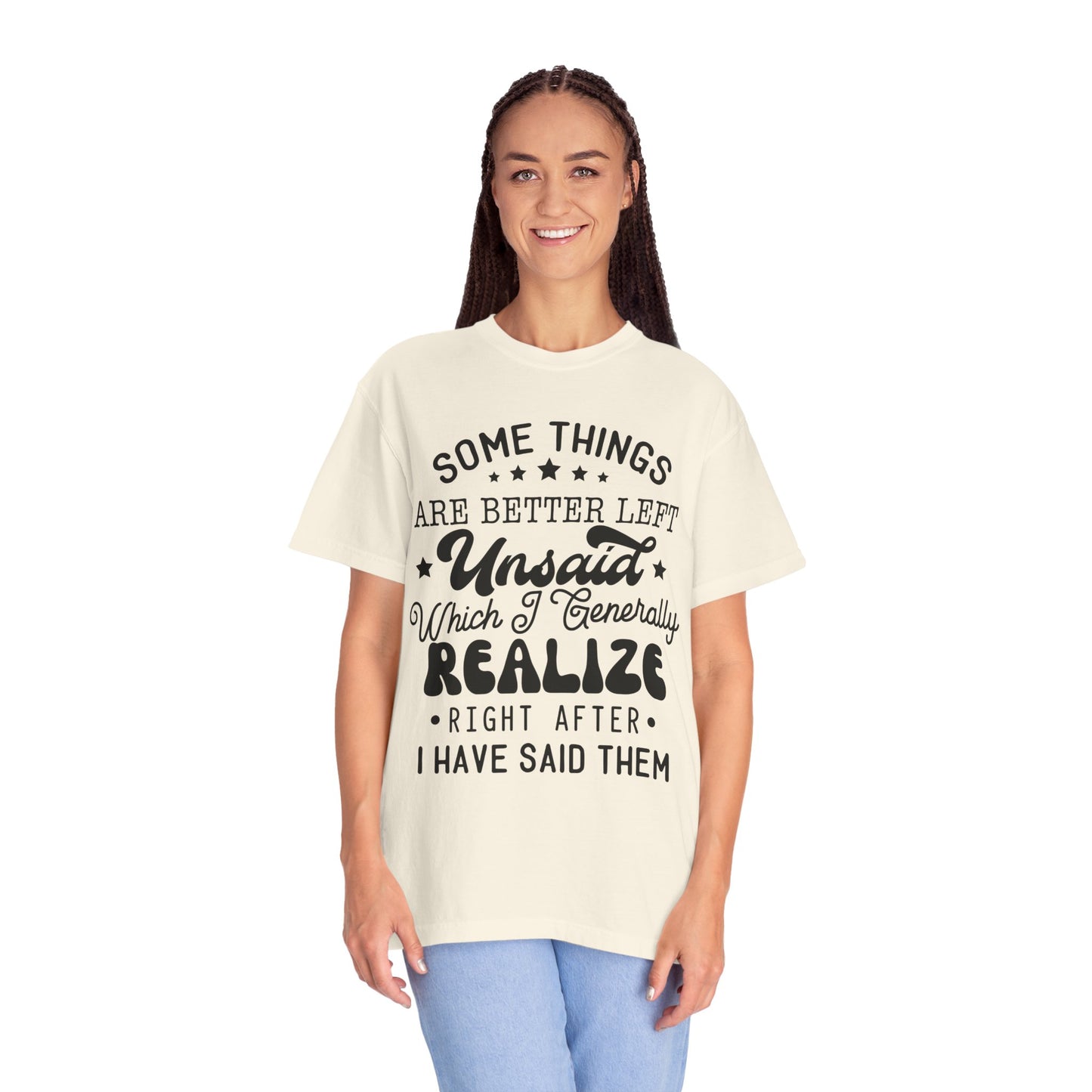 Somethings are better left unsaid - Unisex Garment-Dyed T-shirt