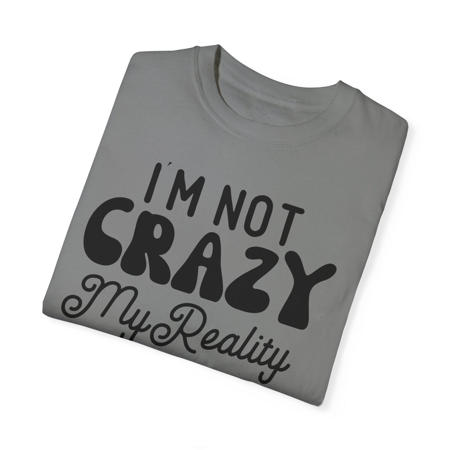 I'm not crazy - Unisex Garment-Dyed T-shirt