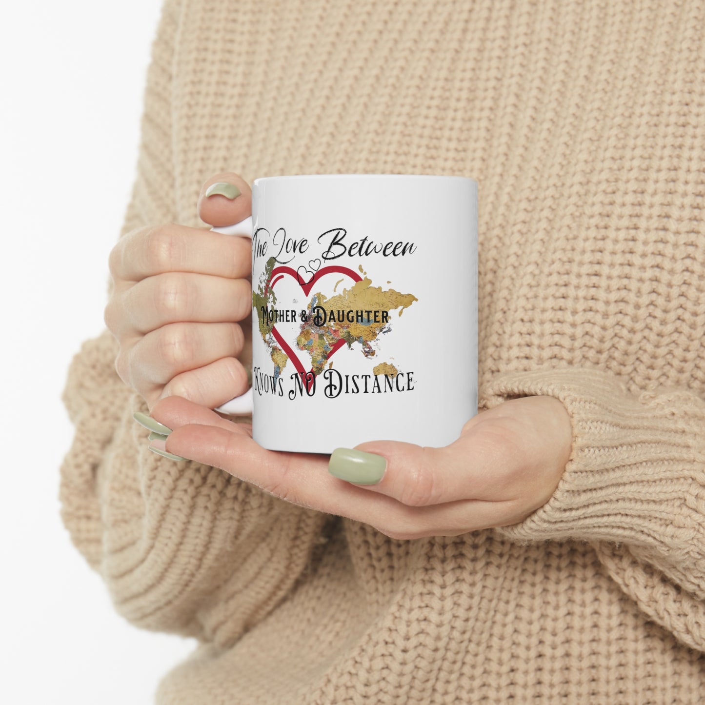 The love between mother and daughter knows no distance - Ceramic Mug 11oz