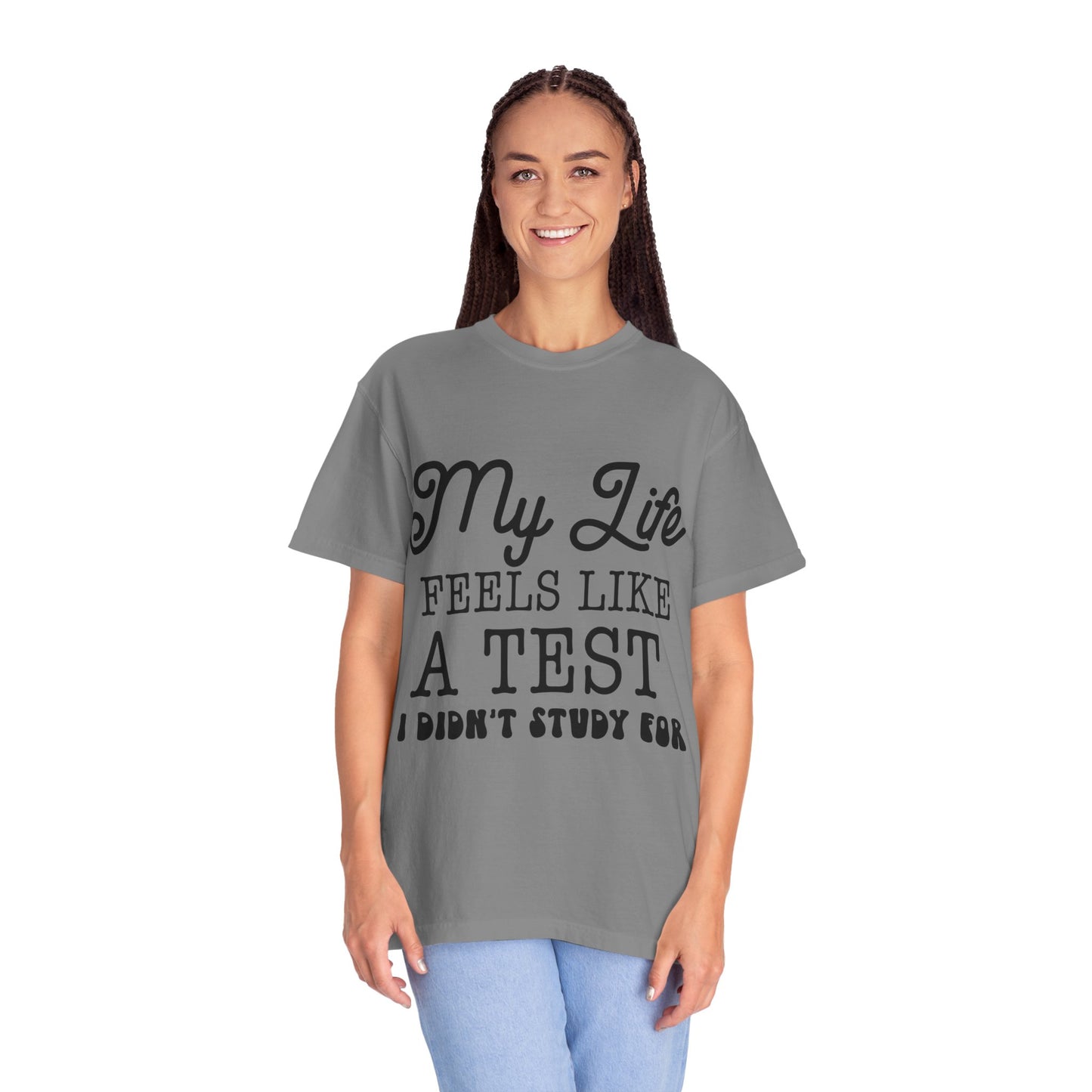 My life feels like a test - Unisex Garment-Dyed T-shirt