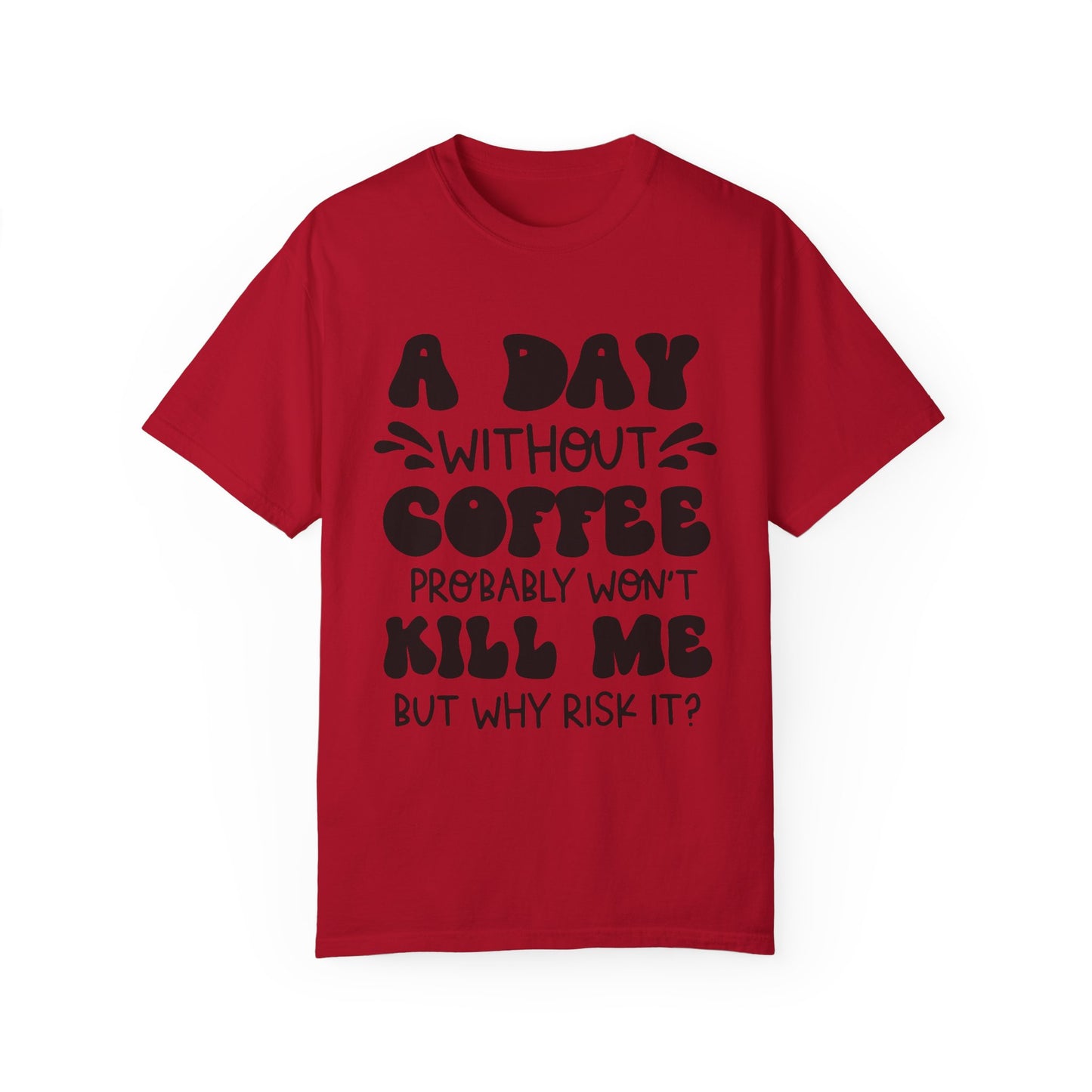 A day without coffee: Unisex Garment-Dyed T-shirt