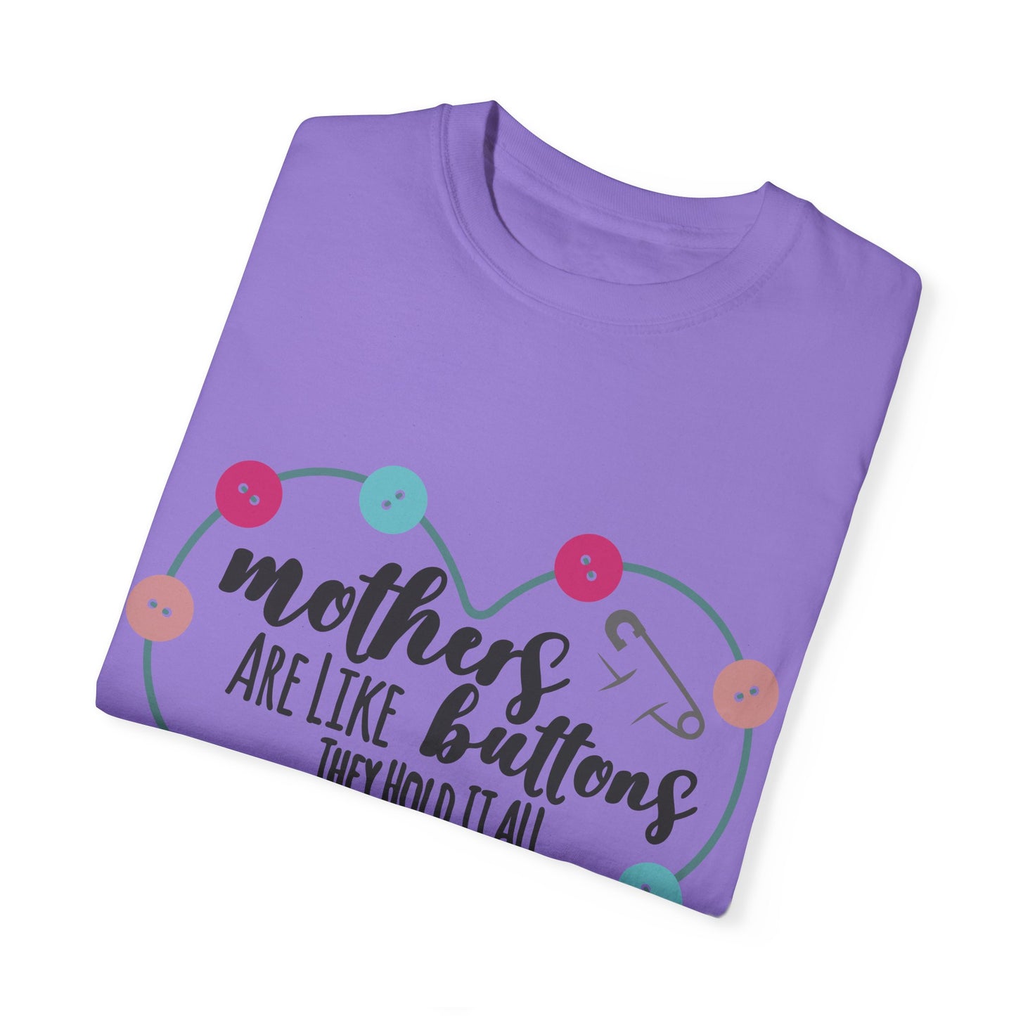 Mother is like a button - Unisex Garment-Dyed T-shirt